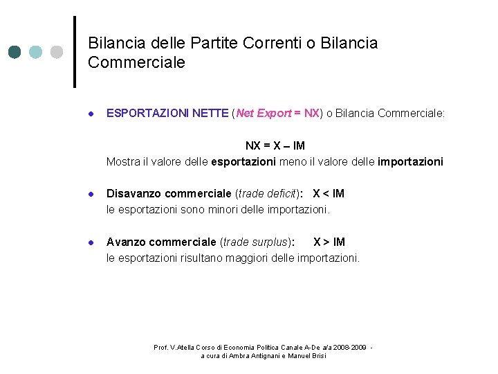 Bilancia delle Partite Correnti o Bilancia Commerciale ESPORTAZIONI NETTE (Net Export = NX) o