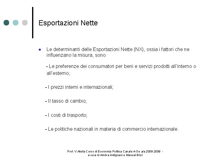 Esportazioni Nette Le determinanti delle Esportazioni Nette (NX), ossia i fattori che ne influenzano