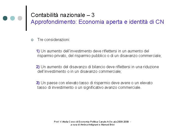 Contabilità nazionale – 3 Approfondimento: Economia aperta e identità di CN Tre considerazioni: 1)