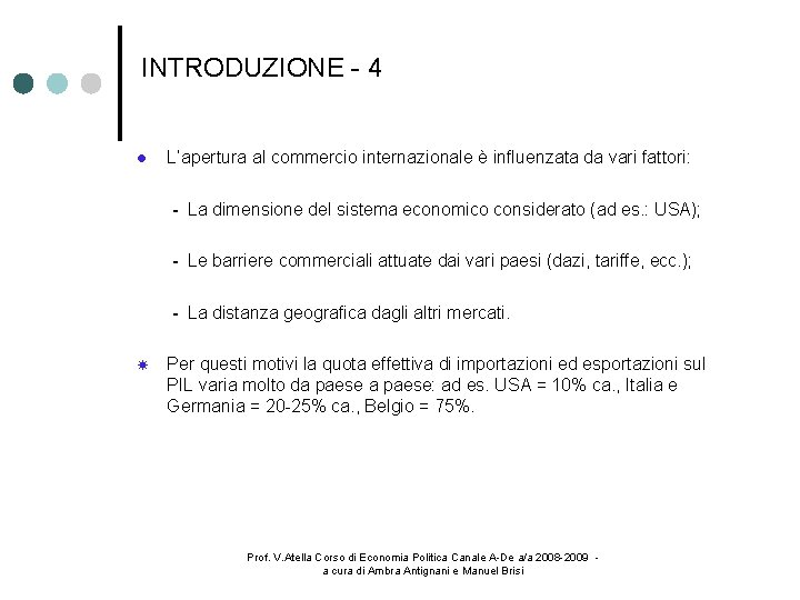 INTRODUZIONE - 4 L’apertura al commercio internazionale è influenzata da vari fattori: La dimensione