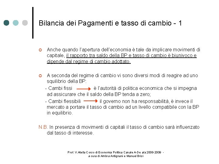 Bilancia dei Pagamenti e tasso di cambio - 1 Anche quando l’apertura dell’economia è