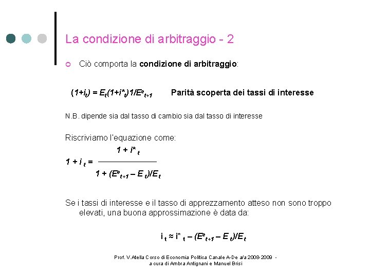 La condizione di arbitraggio - 2 Ciò comporta la condizione di arbitraggio: (1+it) =