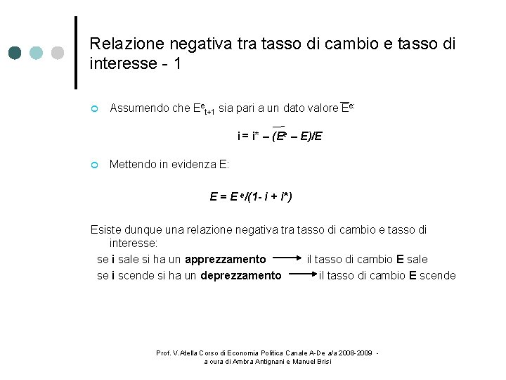 Relazione negativa tra tasso di cambio e tasso di interesse - 1 Assumendo che