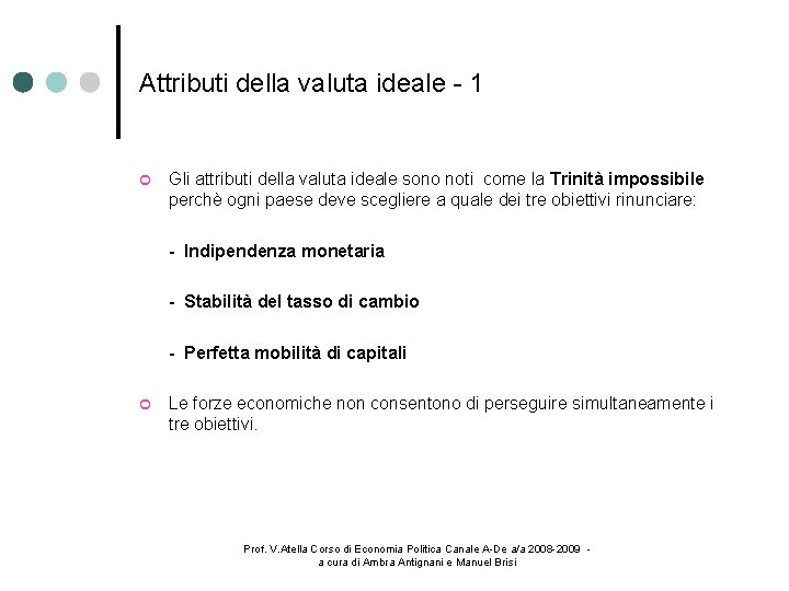 Attributi della valuta ideale - 1 Gli attributi della valuta ideale sono noti come