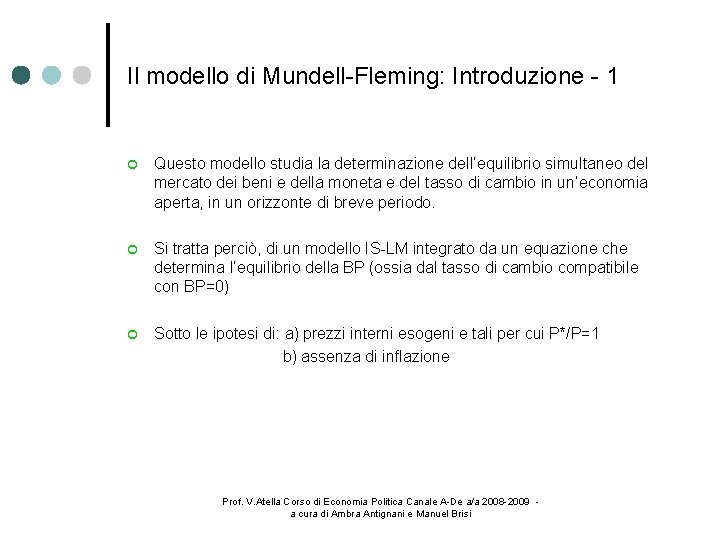 Il modello di Mundell-Fleming: Introduzione - 1 Questo modello studia la determinazione dell’equilibrio simultaneo