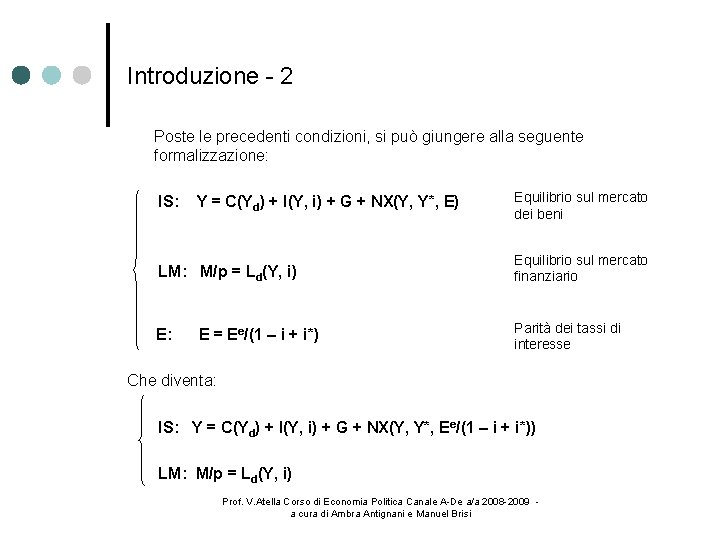 Introduzione - 2 Poste le precedenti condizioni, si può giungere alla seguente formalizzazione: IS: