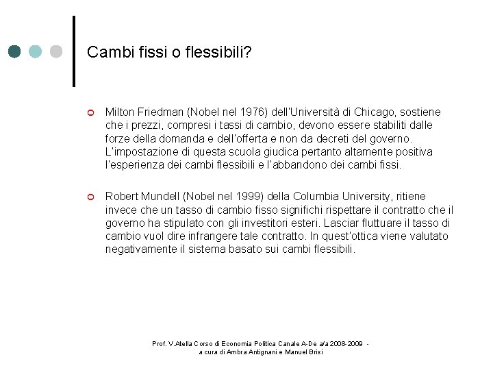 Cambi fissi o flessibili? Milton Friedman (Nobel nel 1976) dell’Università di Chicago, sostiene che