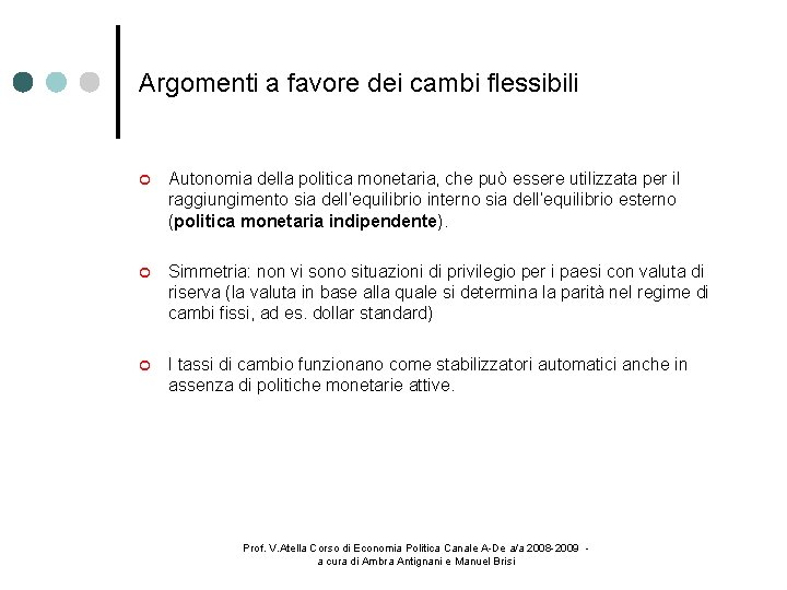 Argomenti a favore dei cambi flessibili Autonomia della politica monetaria, che può essere utilizzata