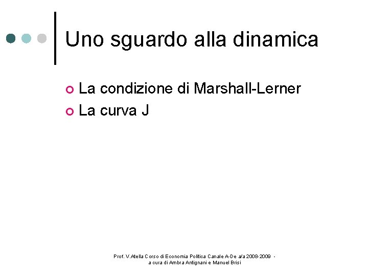 Uno sguardo alla dinamica La condizione di Marshall-Lerner La curva J Prof. V. Atella