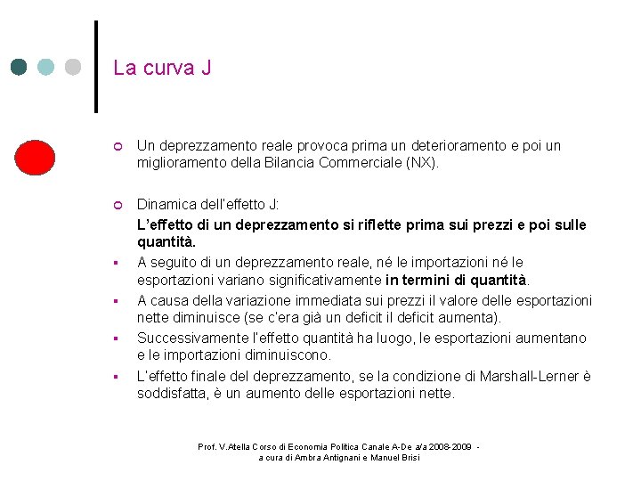 La curva J Un deprezzamento reale provoca prima un deterioramento e poi un miglioramento