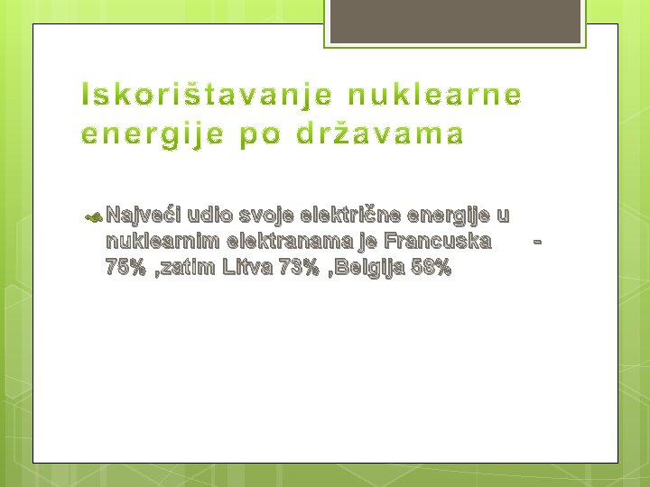  Najveći udio svoje električne energije u nuklearnim elektranama je Francuska 75% , zatim