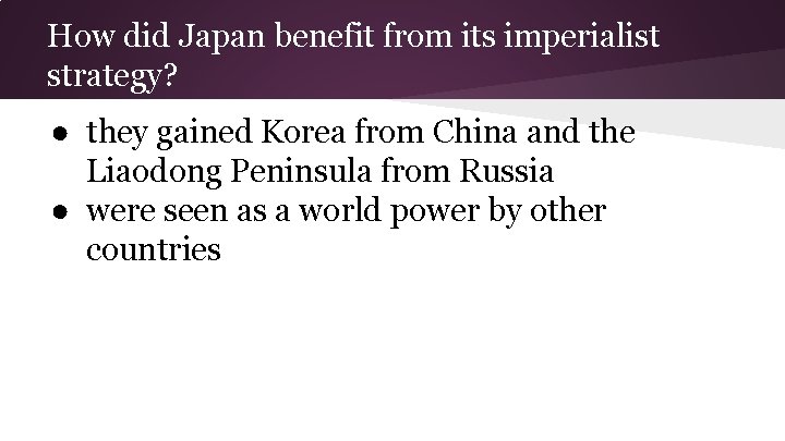 How did Japan benefit from its imperialist strategy? ● they gained Korea from China