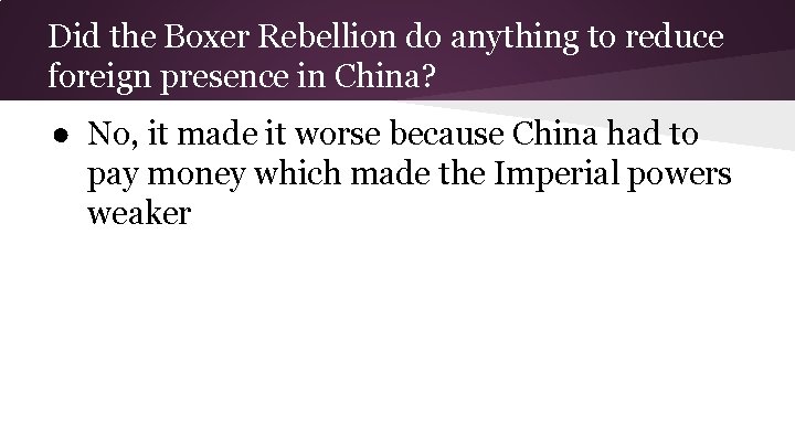 Did the Boxer Rebellion do anything to reduce foreign presence in China? ● No,