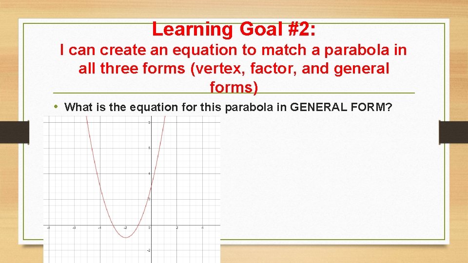 Learning Goal #2: I can create an equation to match a parabola in all