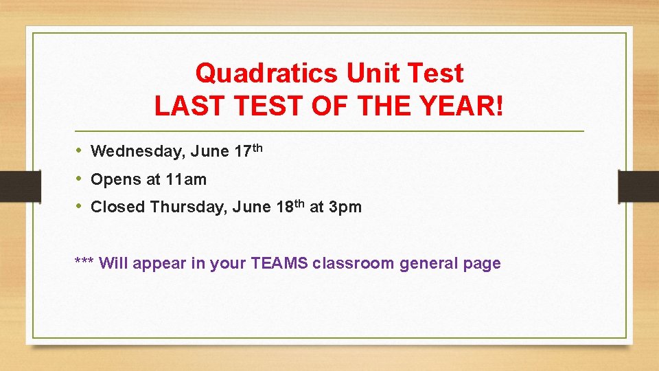 Quadratics Unit Test LAST TEST OF THE YEAR! • Wednesday, June 17 th •