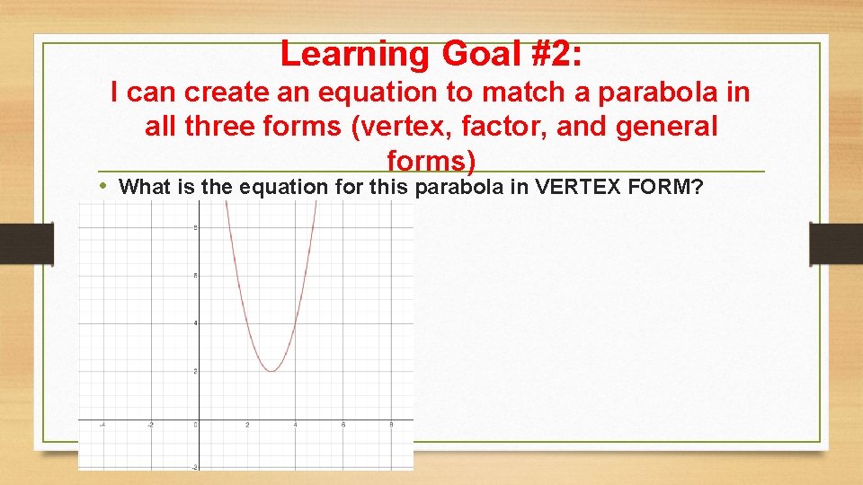 Learning Goal #2: I can create an equation to match a parabola in all