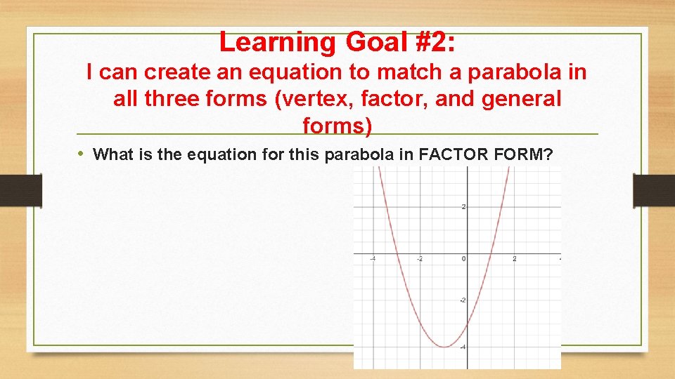 Learning Goal #2: I can create an equation to match a parabola in all