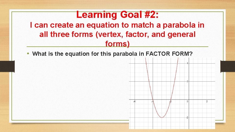 Learning Goal #2: I can create an equation to match a parabola in all