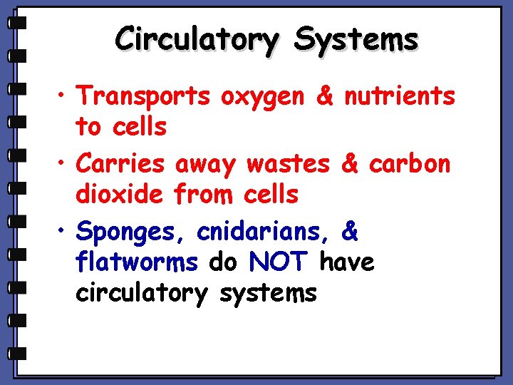 Circulatory Systems • Transports oxygen & nutrients to cells • Carries away wastes &