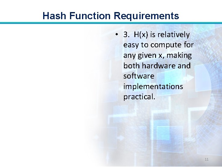 Hash Function Requirements • 3. H(x) is relatively easy to compute for any given