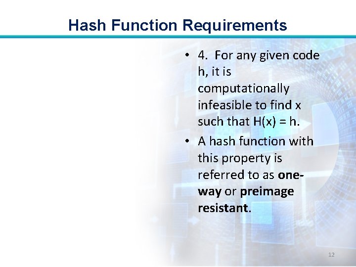 Hash Function Requirements • 4. For any given code h, it is computationally infeasible