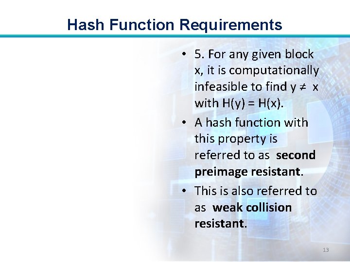 Hash Function Requirements • 5. For any given block x, it is computationally infeasible