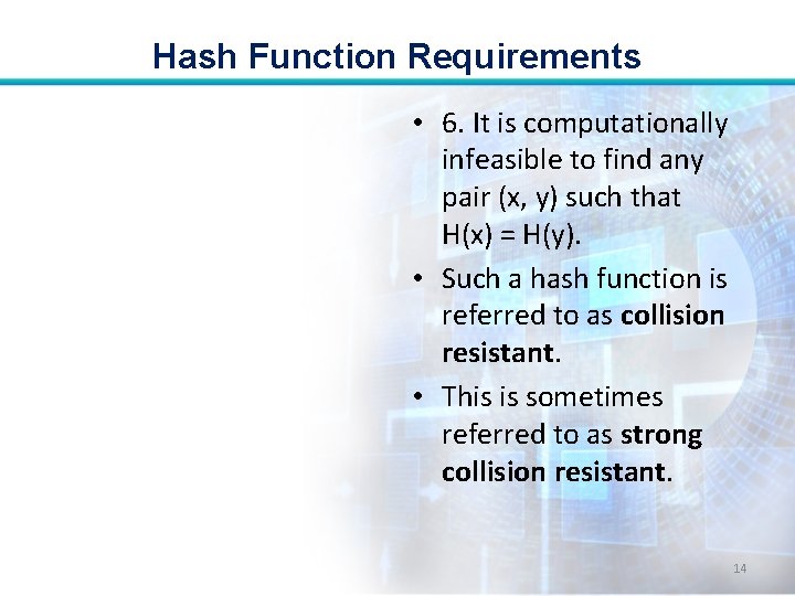 Hash Function Requirements • 6. It is computationally infeasible to find any pair (x,
