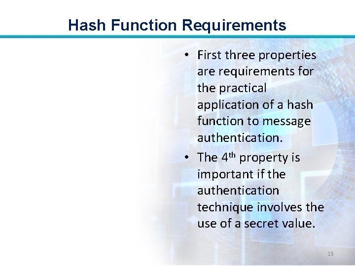 Hash Function Requirements • First three properties are requirements for the practical application of