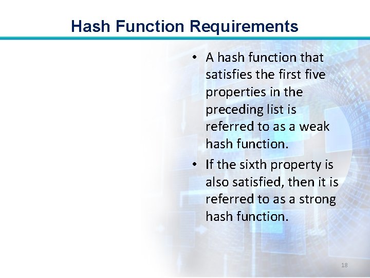 Hash Function Requirements • A hash function that satisfies the first five properties in