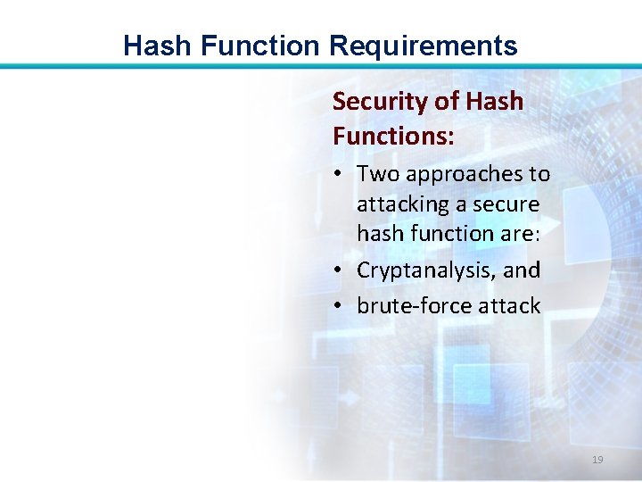 Hash Function Requirements Security of Hash Functions: • Two approaches to attacking a secure