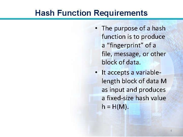 Hash Function Requirements • The purpose of a hash function is to produce a