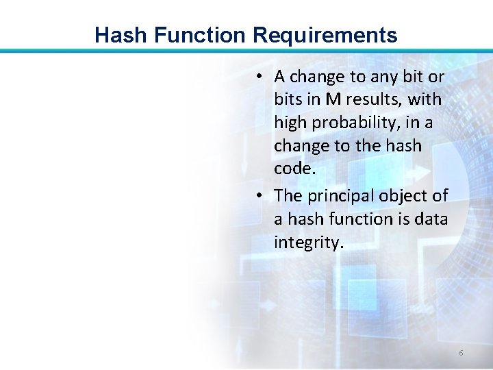 Hash Function Requirements • A change to any bit or bits in M results,