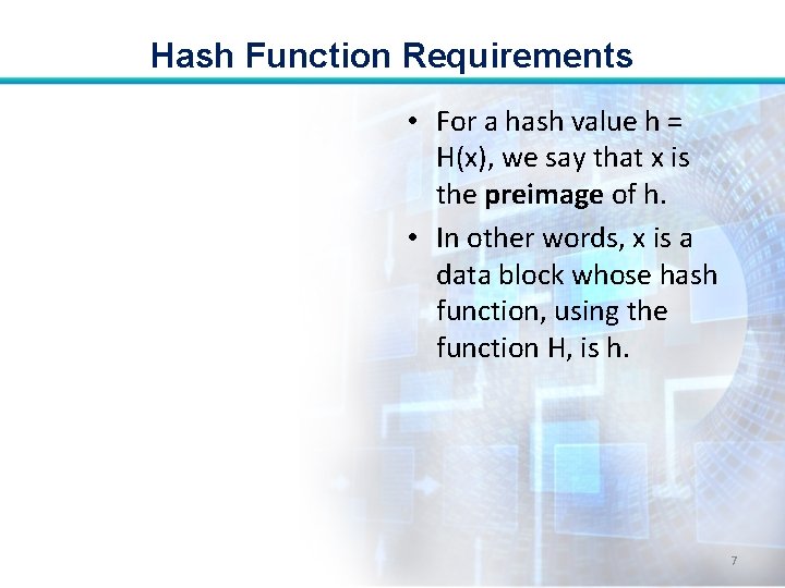 Hash Function Requirements • For a hash value h = H(x), we say that