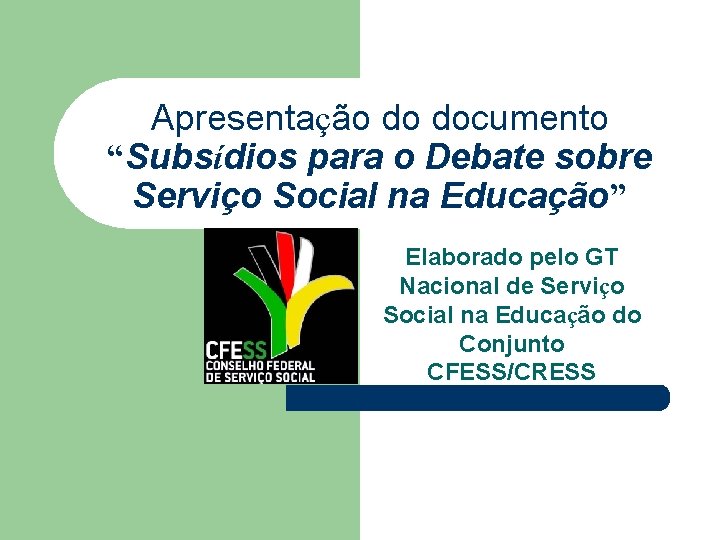 Apresentação do documento “Subsídios para o Debate sobre Serviço Social na Educação” Elaborado pelo