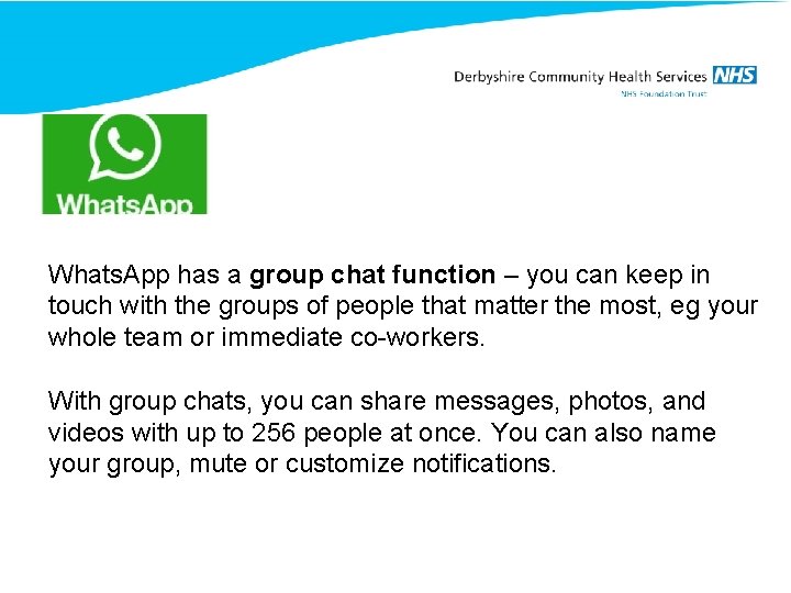 Whats. App has a group chat function – you can keep in touch with
