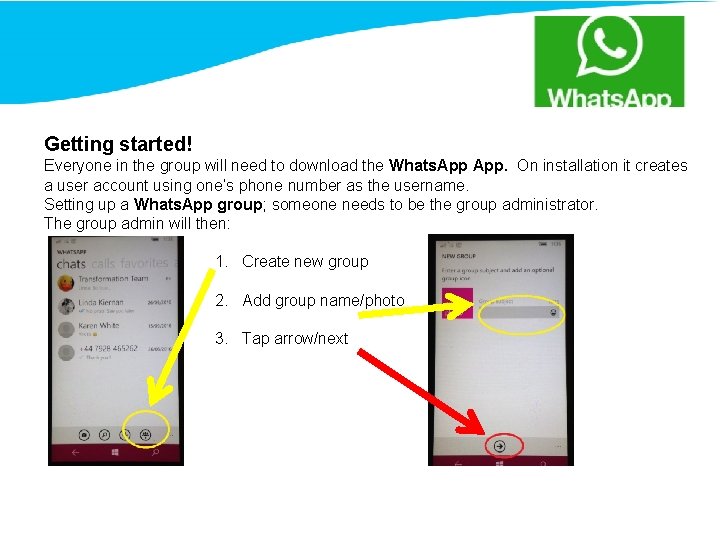 Getting started! Everyone in the group will need to download the Whats. App. On Getting started! Everyone in the group will need to download the Whats. App. On