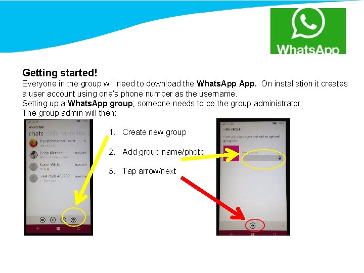 Getting started! Everyone in the group will need to download the Whats. App. On
