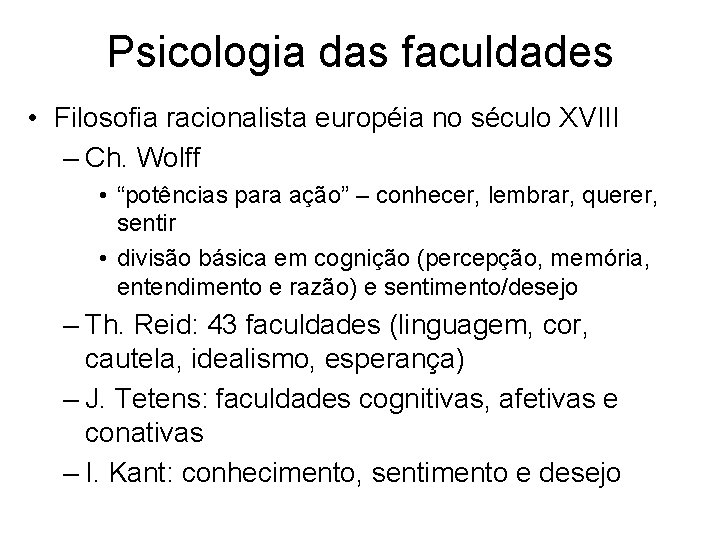 Psicologia das faculdades • Filosofia racionalista européia no século XVIII – Ch. Wolff •