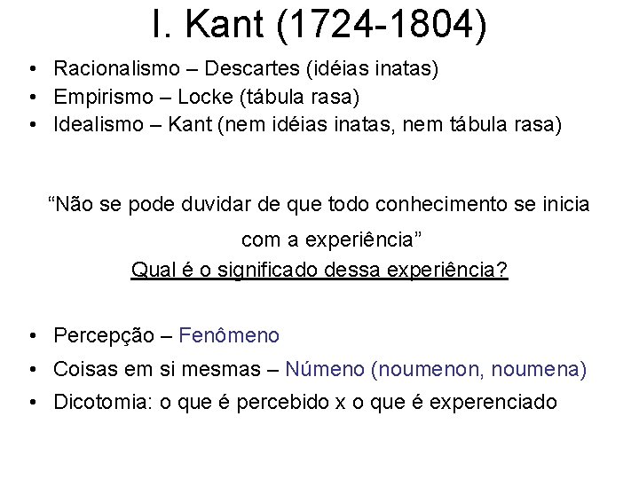 I. Kant (1724 -1804) • Racionalismo – Descartes (idéias inatas) • Empirismo – Locke