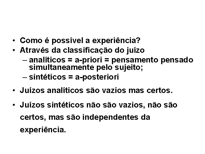 • Como é possível a experiência? • Através da classificação do juízo – • Como é possível a experiência? • Através da classificação do juízo –