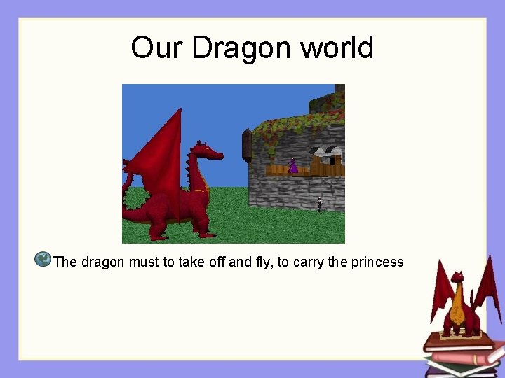 Our Dragon world The dragon must to take off and fly, to carry the