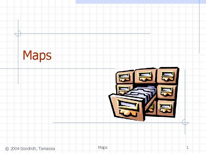 Maps © 2004 Goodrich, Tamassia Maps 1 