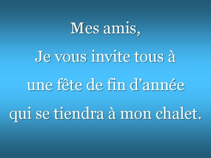 Mes amis, Je vous invite tous à une fête de fin d’année qui se