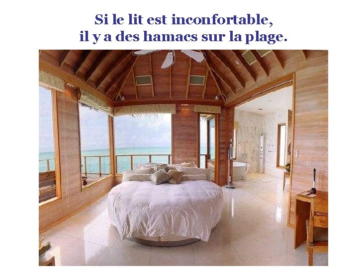 Si le lit est inconfortable, il y a des hamacs sur la plage. 