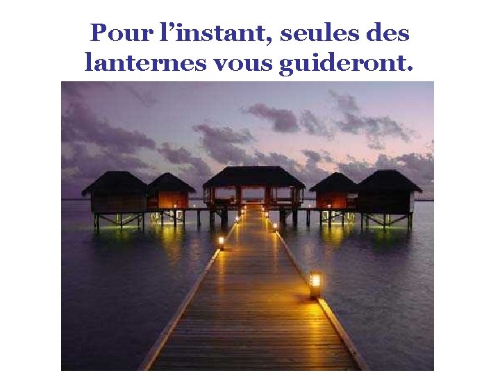 Pour l’instant, seules des lanternes vous guideront. 