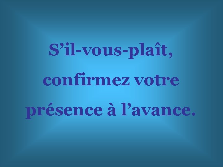 S’il-vous-plaît, confirmez votre présence à l’avance. 