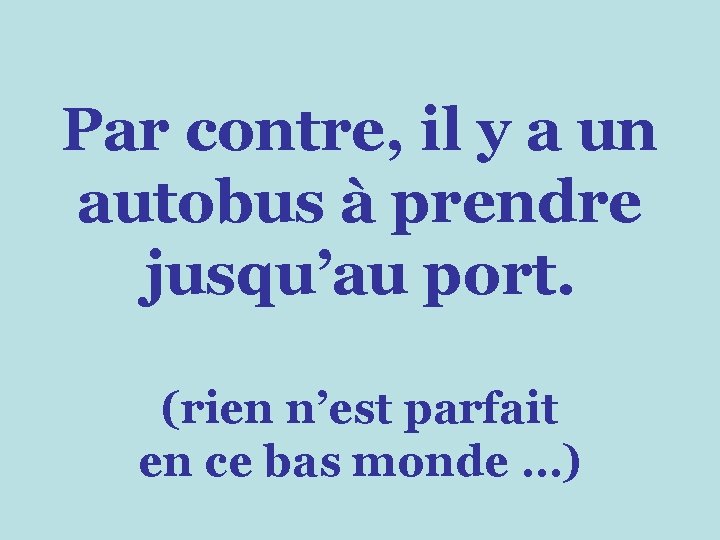 Par contre, il y a un autobus à prendre jusqu’au port. (rien n’est parfait