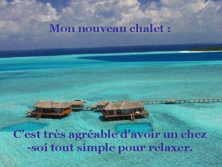 Mon nouveau chalet : C’est très agréable d’avoir un chez -soi tout simple pour