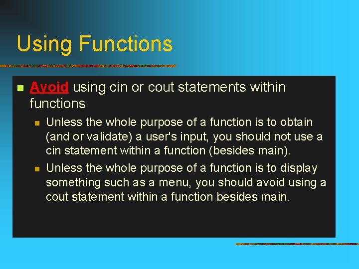 Using Functions n Avoid using cin or cout statements within functions n n Unless