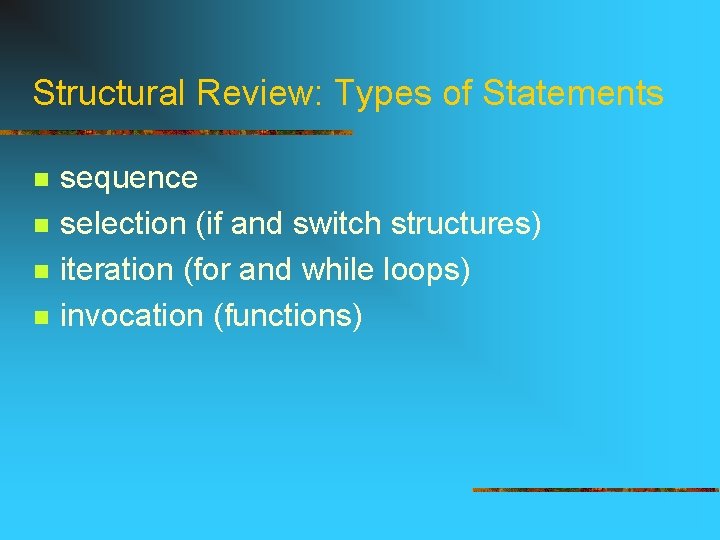Structural Review: Types of Statements n n sequence selection (if and switch structures) iteration